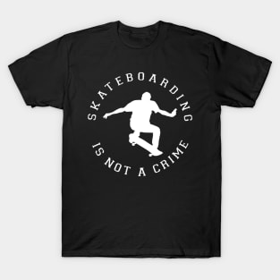 Skateboarding is not a crime shirt T-Shirt